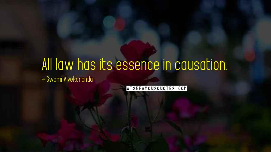 Swami Vivekananda Quotes: All law has its essence in causation.