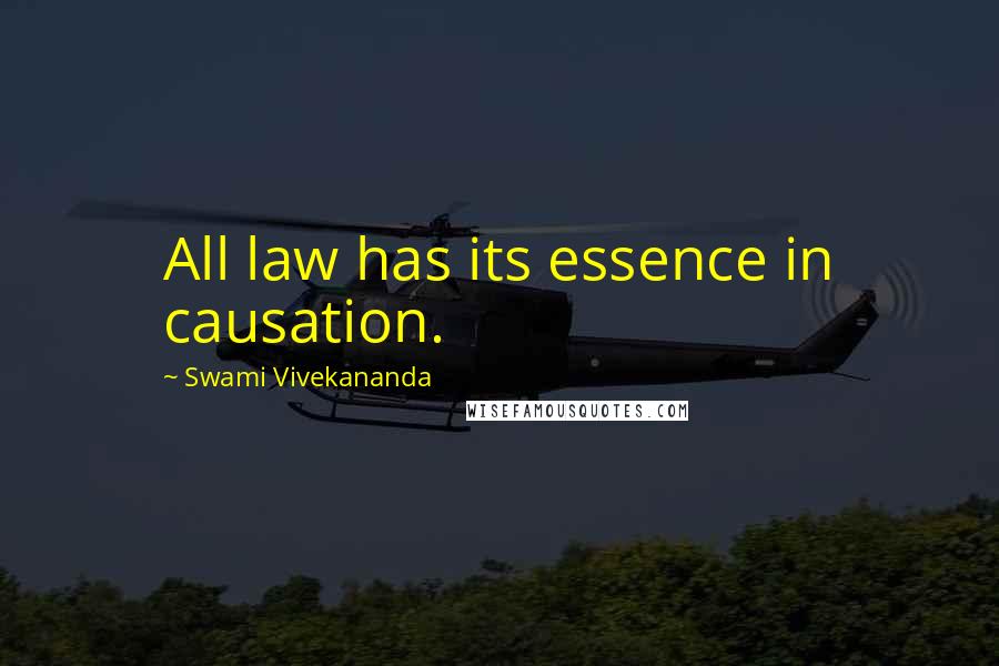 Swami Vivekananda Quotes: All law has its essence in causation.
