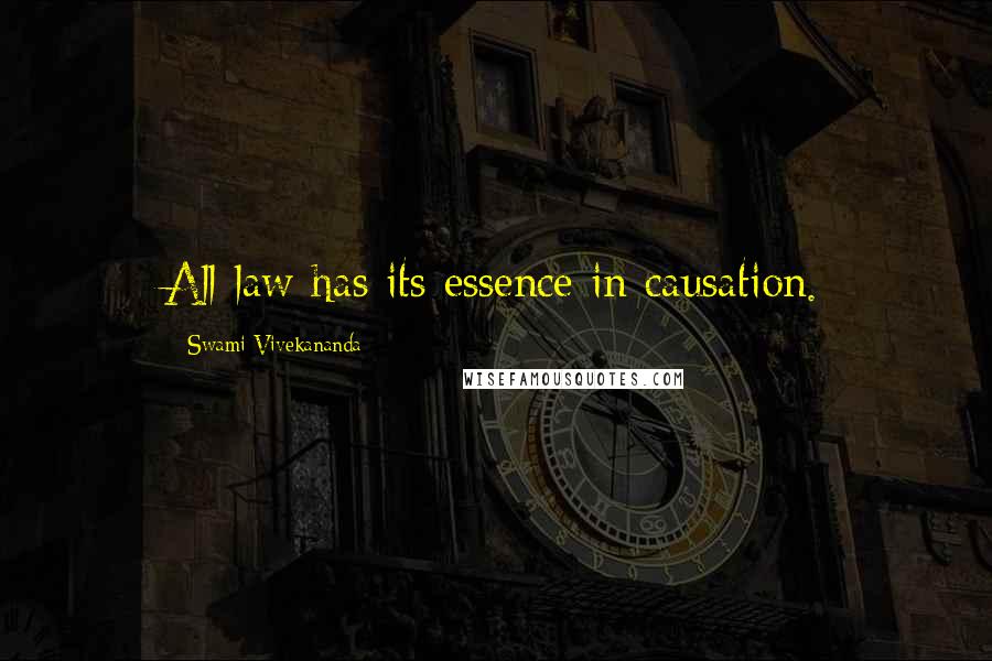 Swami Vivekananda Quotes: All law has its essence in causation.