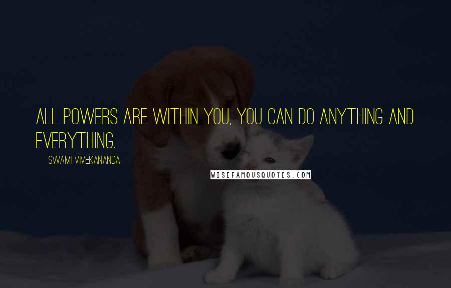 Swami Vivekananda Quotes: All powers are within you, you can do anything and everything.