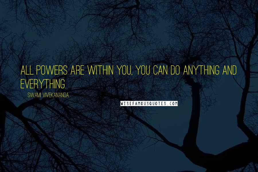 Swami Vivekananda Quotes: All powers are within you, you can do anything and everything.