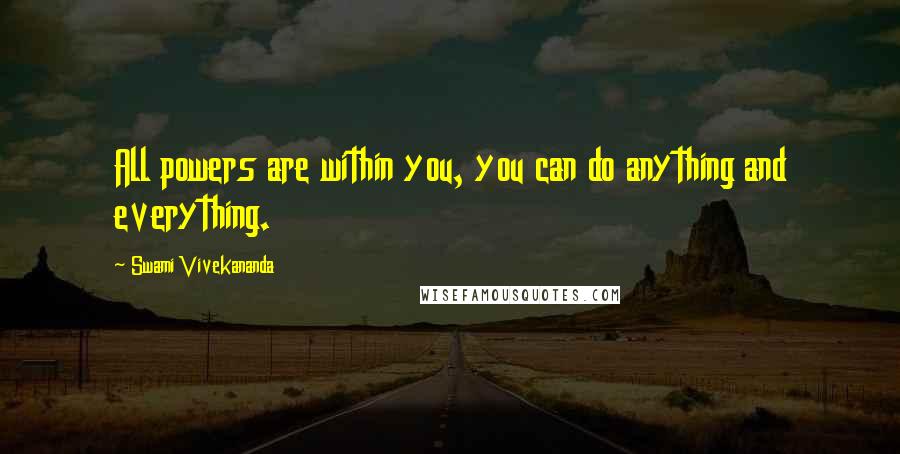 Swami Vivekananda Quotes: All powers are within you, you can do anything and everything.