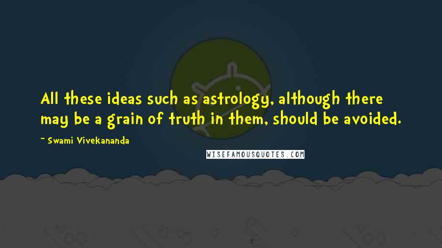 Swami Vivekananda Quotes: All these ideas such as astrology, although there may be a grain of truth in them, should be avoided.