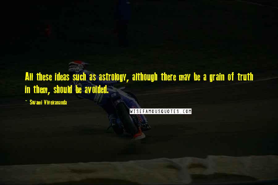 Swami Vivekananda Quotes: All these ideas such as astrology, although there may be a grain of truth in them, should be avoided.