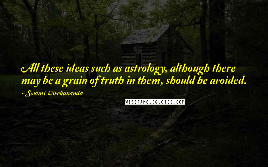 Swami Vivekananda Quotes: All these ideas such as astrology, although there may be a grain of truth in them, should be avoided.