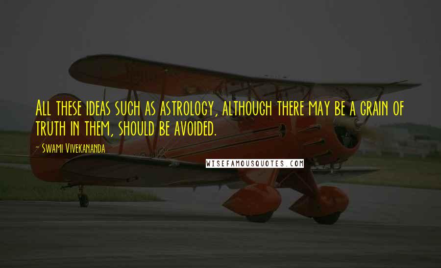 Swami Vivekananda Quotes: All these ideas such as astrology, although there may be a grain of truth in them, should be avoided.