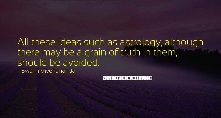 Swami Vivekananda Quotes: All these ideas such as astrology, although there may be a grain of truth in them, should be avoided.