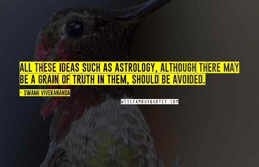 Swami Vivekananda Quotes: All these ideas such as astrology, although there may be a grain of truth in them, should be avoided.