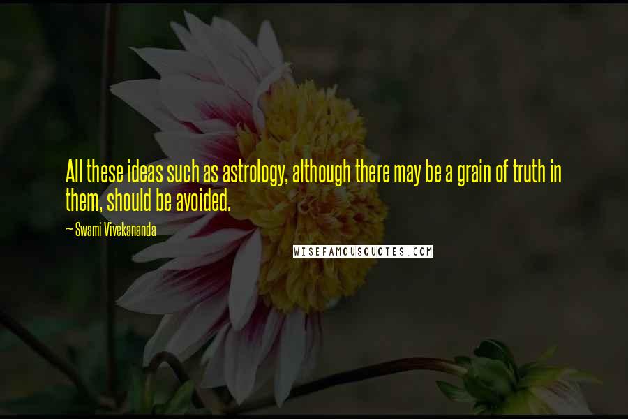 Swami Vivekananda Quotes: All these ideas such as astrology, although there may be a grain of truth in them, should be avoided.