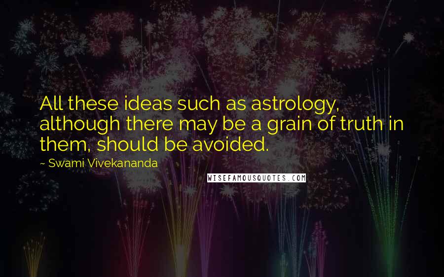 Swami Vivekananda Quotes: All these ideas such as astrology, although there may be a grain of truth in them, should be avoided.