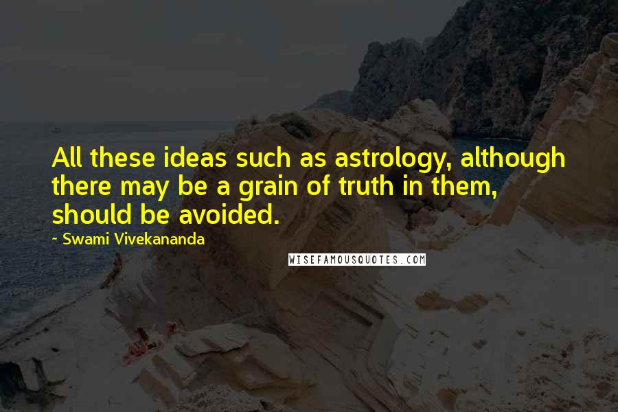 Swami Vivekananda Quotes: All these ideas such as astrology, although there may be a grain of truth in them, should be avoided.
