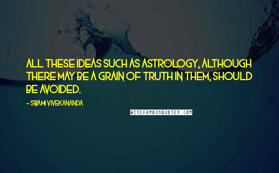 Swami Vivekananda Quotes: All these ideas such as astrology, although there may be a grain of truth in them, should be avoided.