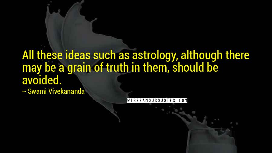 Swami Vivekananda Quotes: All these ideas such as astrology, although there may be a grain of truth in them, should be avoided.