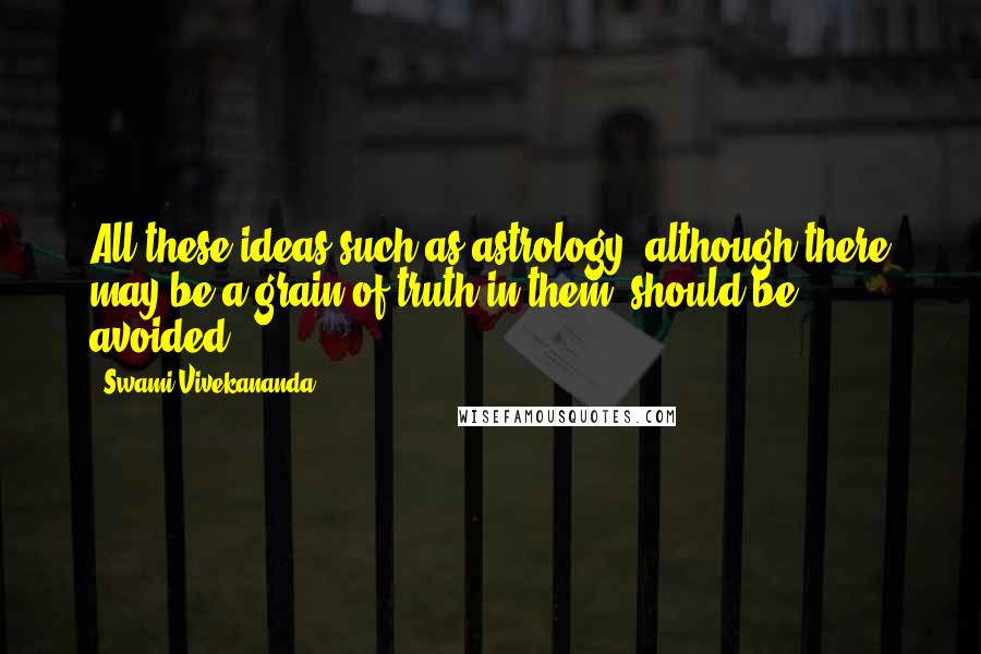 Swami Vivekananda Quotes: All these ideas such as astrology, although there may be a grain of truth in them, should be avoided.