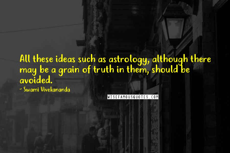 Swami Vivekananda Quotes: All these ideas such as astrology, although there may be a grain of truth in them, should be avoided.