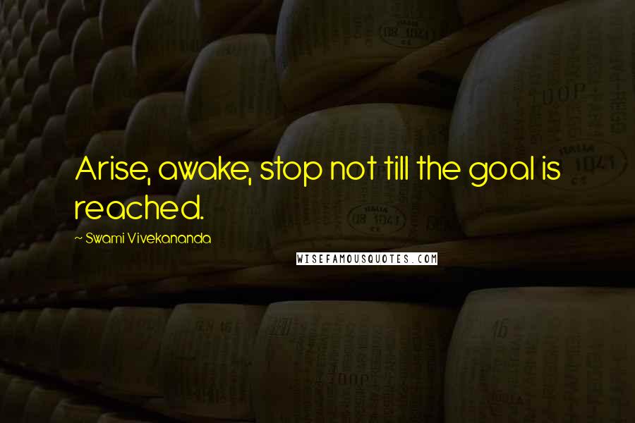 Swami Vivekananda Quotes: Arise, awake, stop not till the goal is reached.