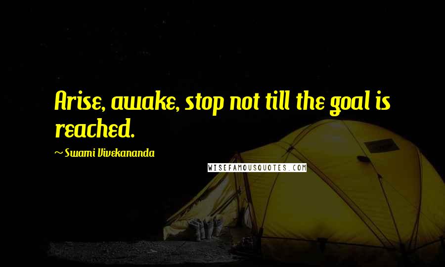 Swami Vivekananda Quotes: Arise, awake, stop not till the goal is reached.