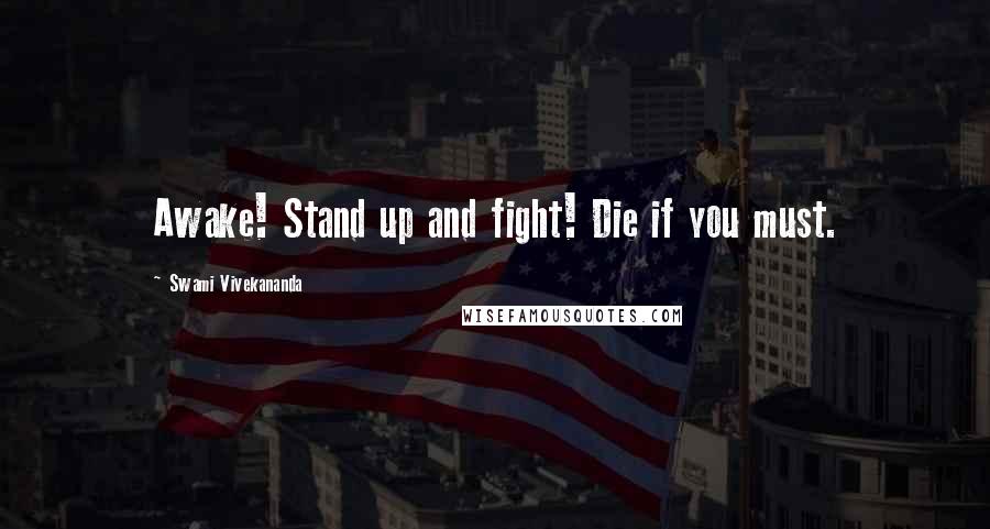 Swami Vivekananda Quotes: Awake! Stand up and fight! Die if you must.