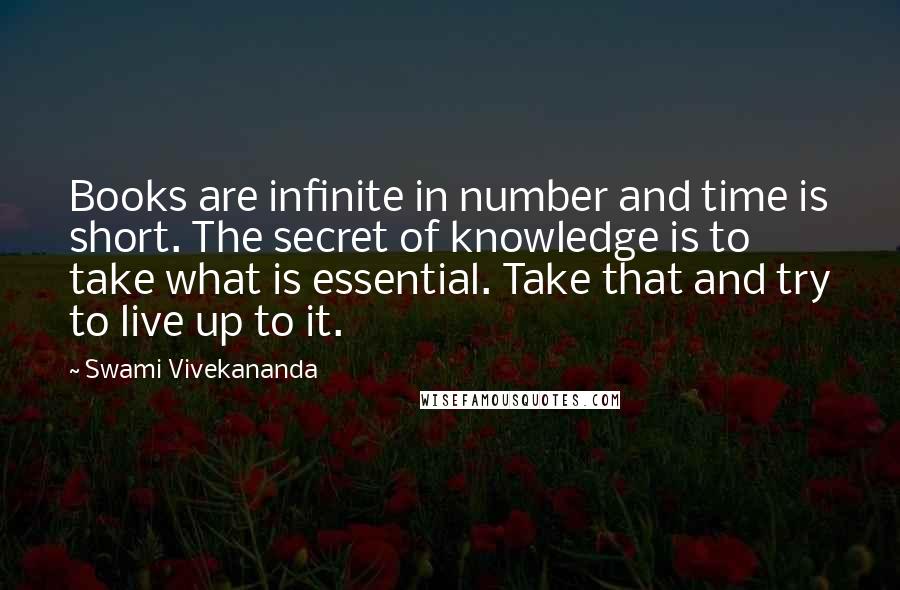 Swami Vivekananda Quotes: Books are infinite in number and time is short. The secret of knowledge is to take what is essential. Take that and try to live up to it.