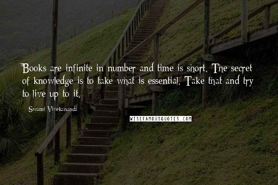 Swami Vivekananda Quotes: Books are infinite in number and time is short. The secret of knowledge is to take what is essential. Take that and try to live up to it.