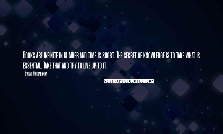 Swami Vivekananda Quotes: Books are infinite in number and time is short. The secret of knowledge is to take what is essential. Take that and try to live up to it.