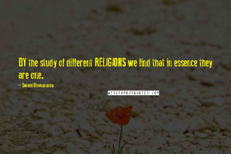 Swami Vivekananda Quotes: BY the study of different RELIGIONS we find that in essence they are one.