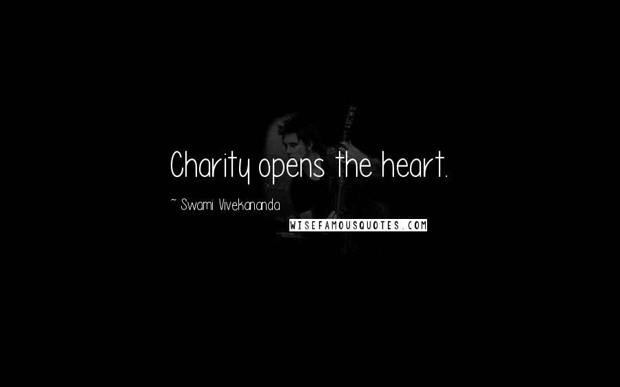 Swami Vivekananda Quotes: Charity opens the heart.