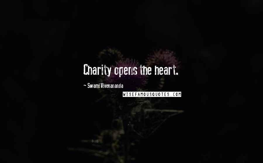 Swami Vivekananda Quotes: Charity opens the heart.