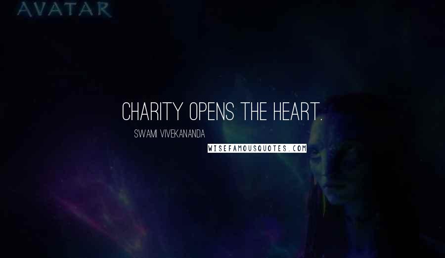 Swami Vivekananda Quotes: Charity opens the heart.