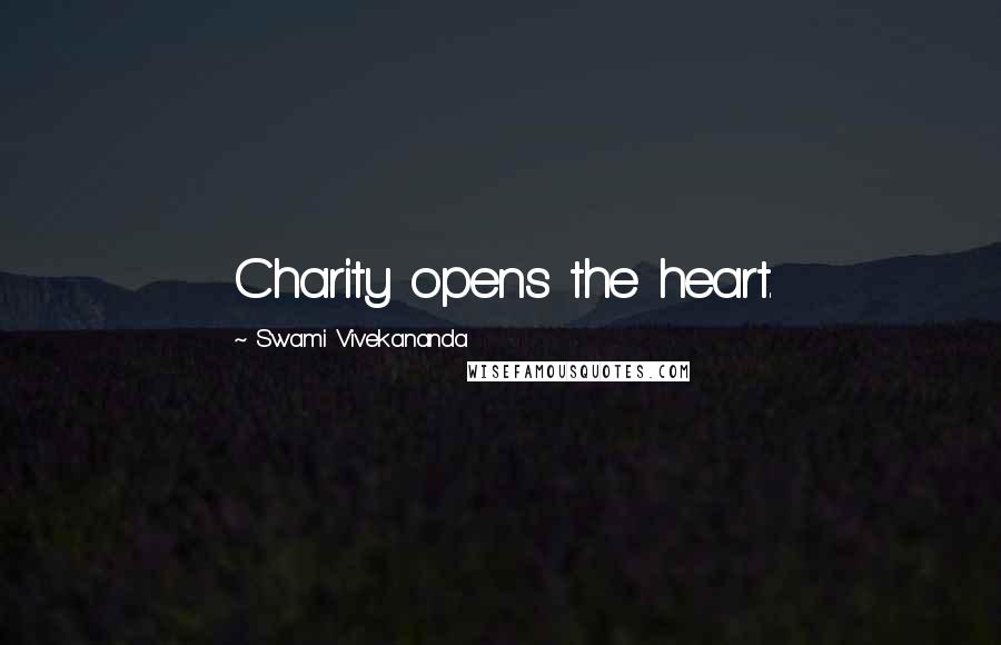 Swami Vivekananda Quotes: Charity opens the heart.