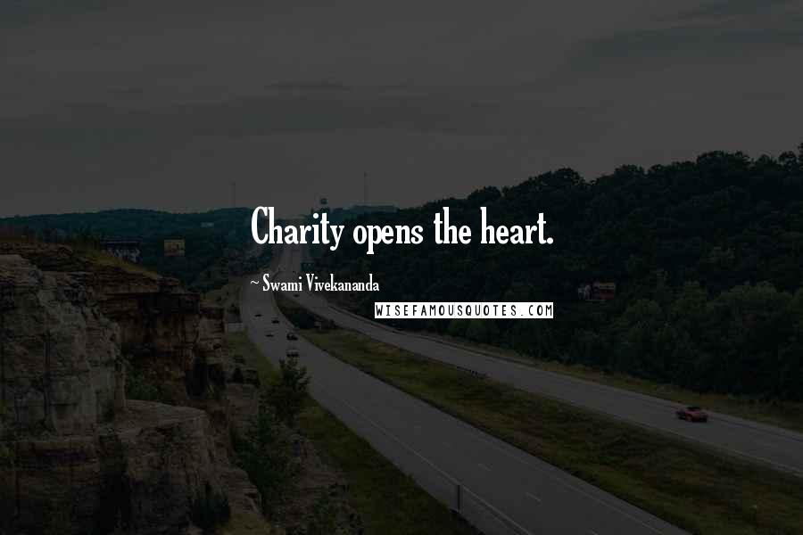 Swami Vivekananda Quotes: Charity opens the heart.