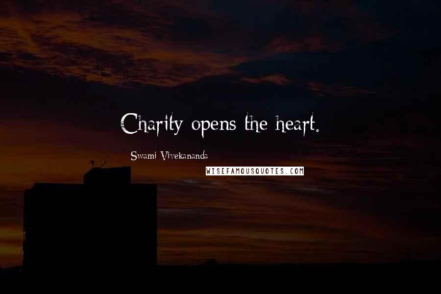 Swami Vivekananda Quotes: Charity opens the heart.