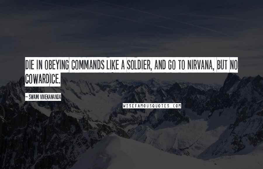 Swami Vivekananda Quotes: Die in obeying commands like a soldier, and go to Nirvana, but no cowardice.