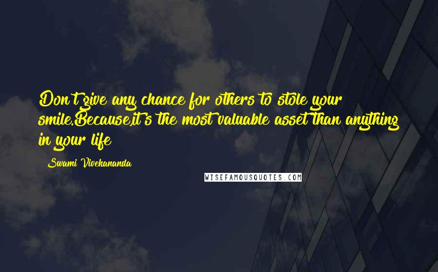 Swami Vivekananda Quotes: Don't give any chance for others to stole your smile.Because,it's the most valuable asset than anything in your life!