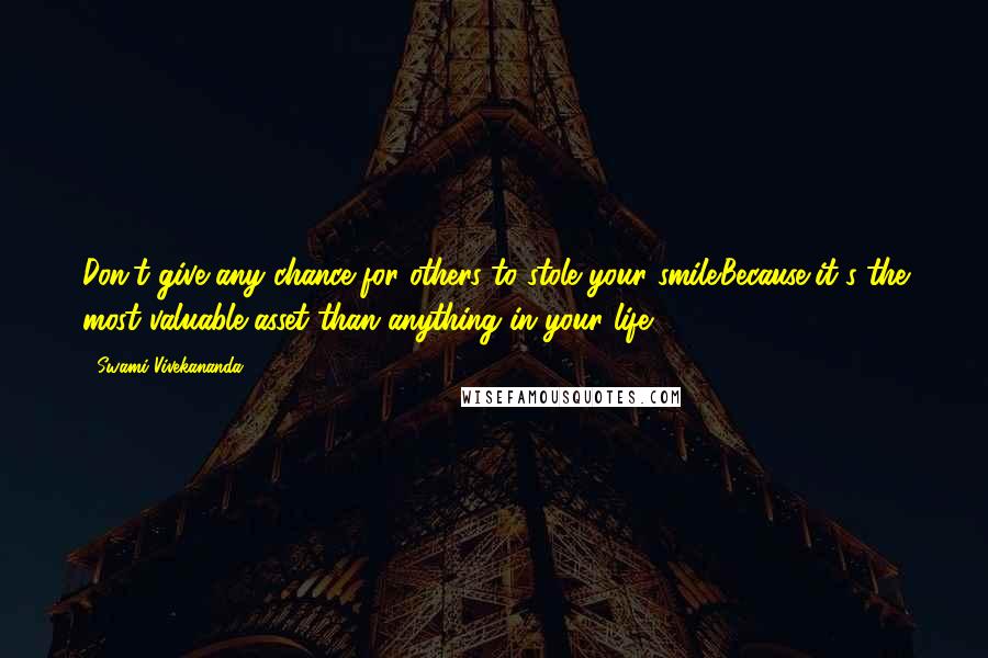 Swami Vivekananda Quotes: Don't give any chance for others to stole your smile.Because,it's the most valuable asset than anything in your life!