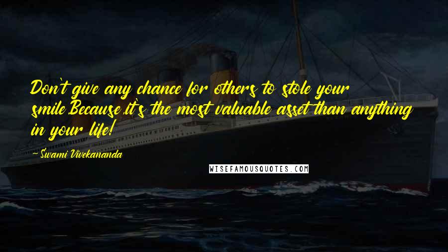 Swami Vivekananda Quotes: Don't give any chance for others to stole your smile.Because,it's the most valuable asset than anything in your life!