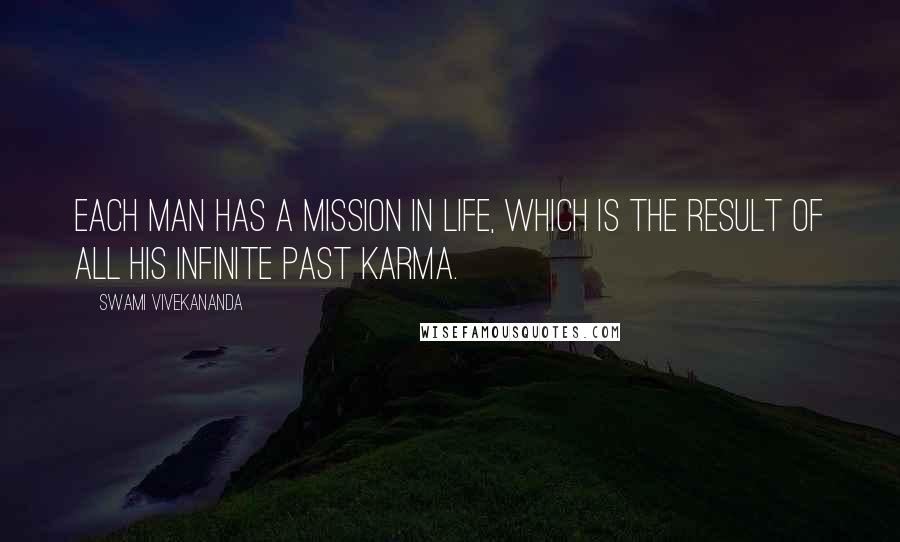 Swami Vivekananda Quotes: Each man has a mission in life, which is the result of all his infinite past Karma.