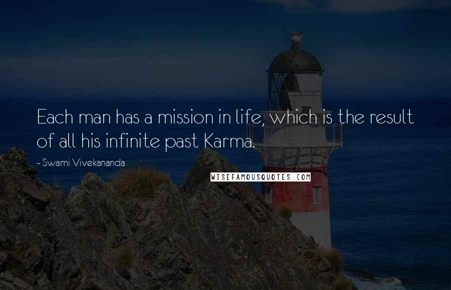 Swami Vivekananda Quotes: Each man has a mission in life, which is the result of all his infinite past Karma.