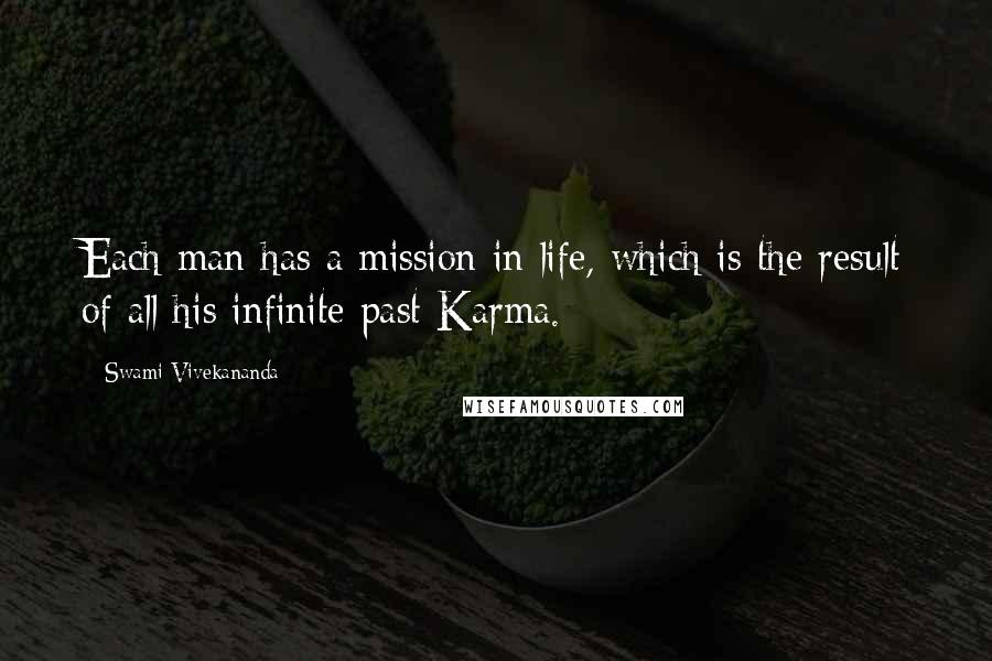 Swami Vivekananda Quotes: Each man has a mission in life, which is the result of all his infinite past Karma.