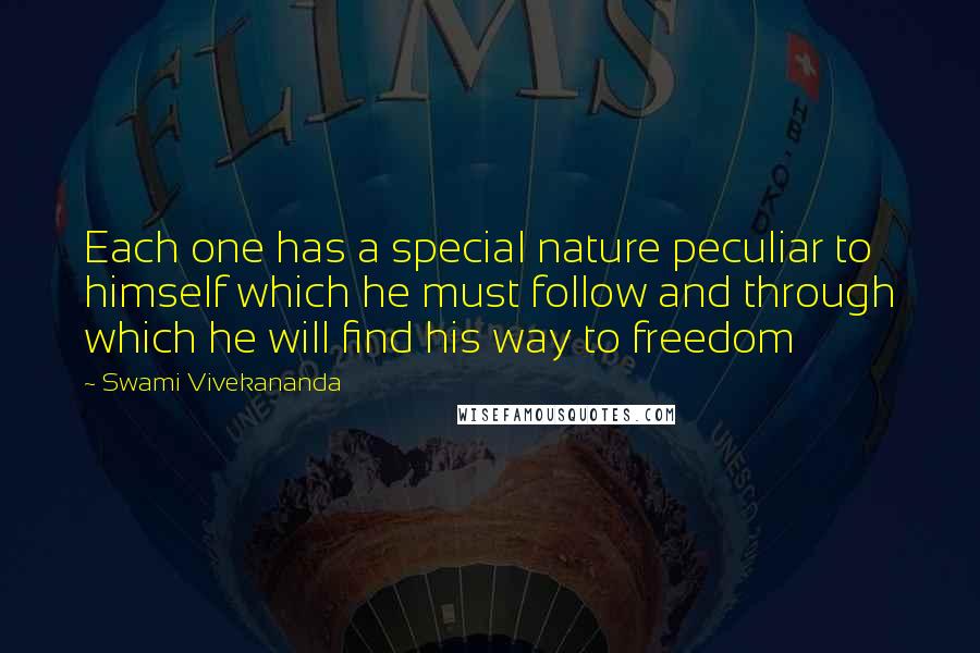 Swami Vivekananda Quotes: Each one has a special nature peculiar to himself which he must follow and through which he will find his way to freedom