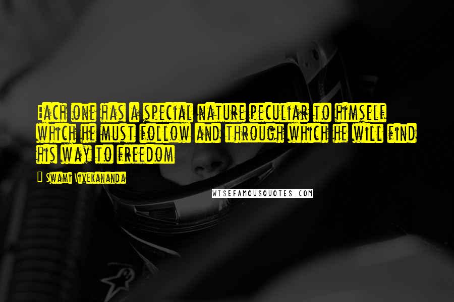 Swami Vivekananda Quotes: Each one has a special nature peculiar to himself which he must follow and through which he will find his way to freedom