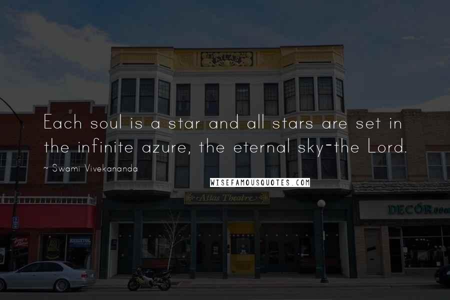 Swami Vivekananda Quotes: Each soul is a star and all stars are set in the infinite azure, the eternal sky-the Lord.