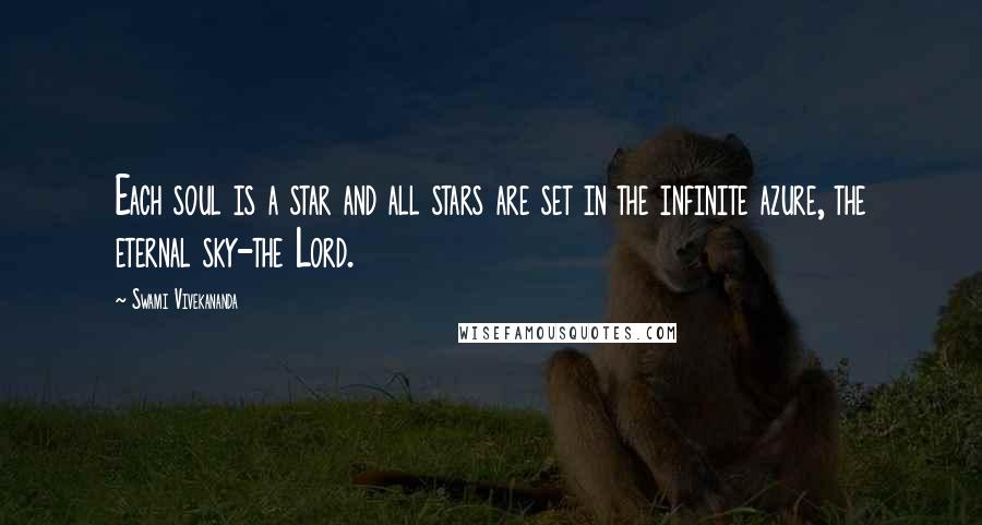 Swami Vivekananda Quotes: Each soul is a star and all stars are set in the infinite azure, the eternal sky-the Lord.