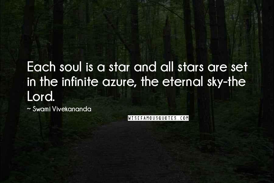 Swami Vivekananda Quotes: Each soul is a star and all stars are set in the infinite azure, the eternal sky-the Lord.