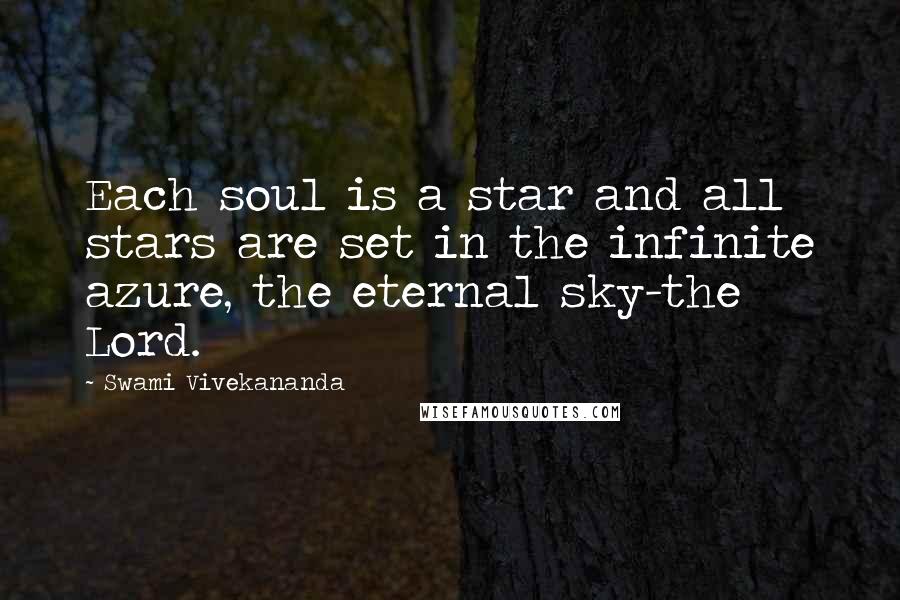 Swami Vivekananda Quotes: Each soul is a star and all stars are set in the infinite azure, the eternal sky-the Lord.