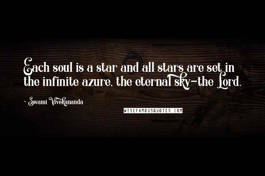 Swami Vivekananda Quotes: Each soul is a star and all stars are set in the infinite azure, the eternal sky-the Lord.