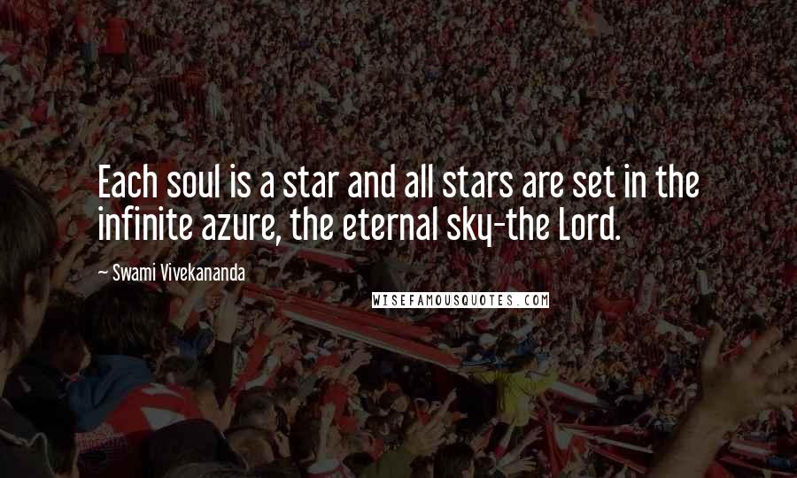 Swami Vivekananda Quotes: Each soul is a star and all stars are set in the infinite azure, the eternal sky-the Lord.