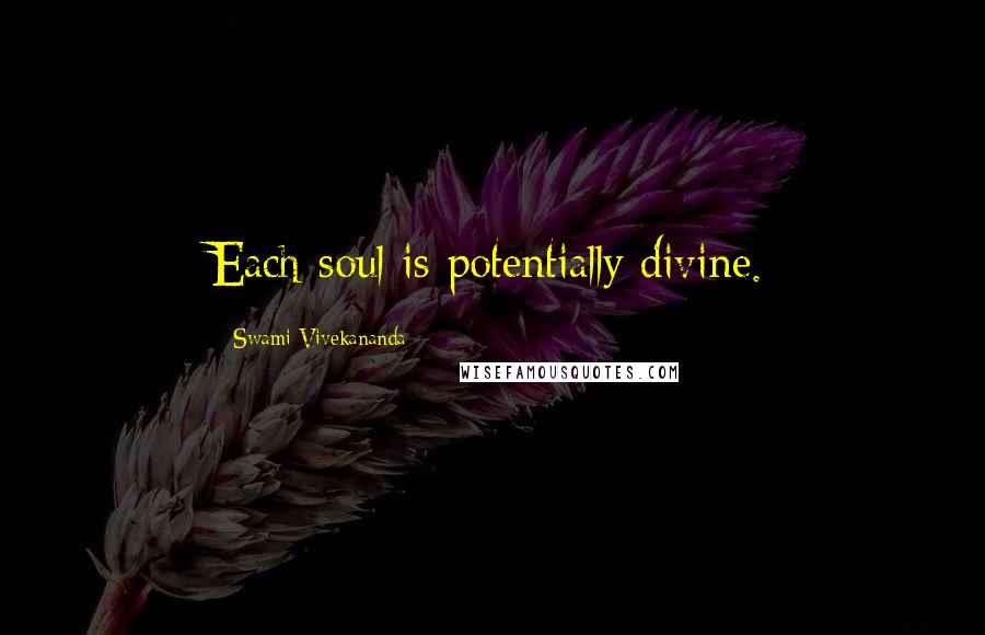 Swami Vivekananda Quotes: Each soul is potentially divine.
