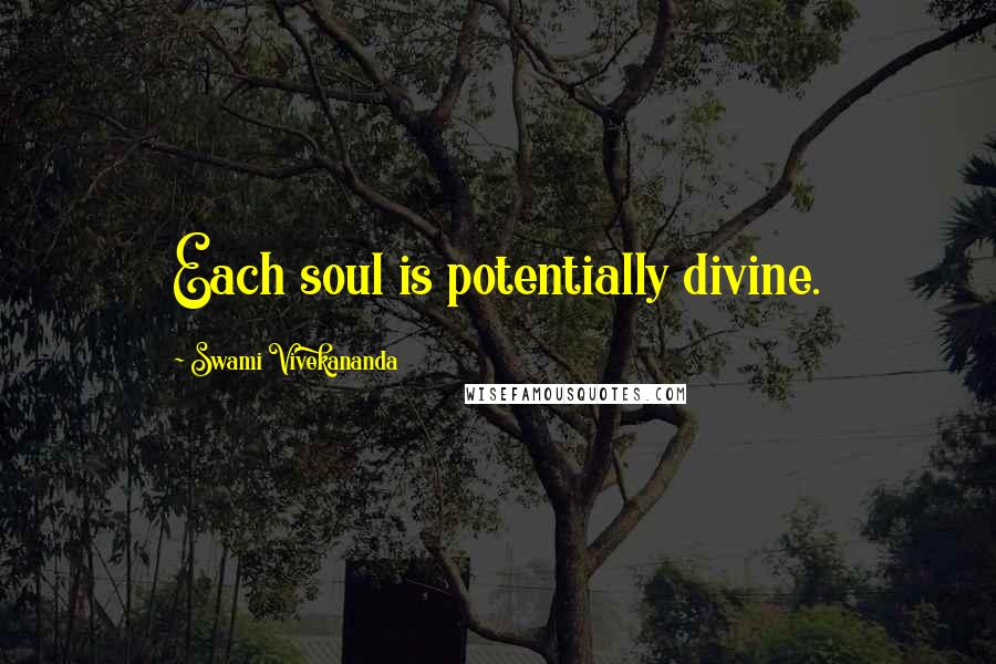 Swami Vivekananda Quotes: Each soul is potentially divine.