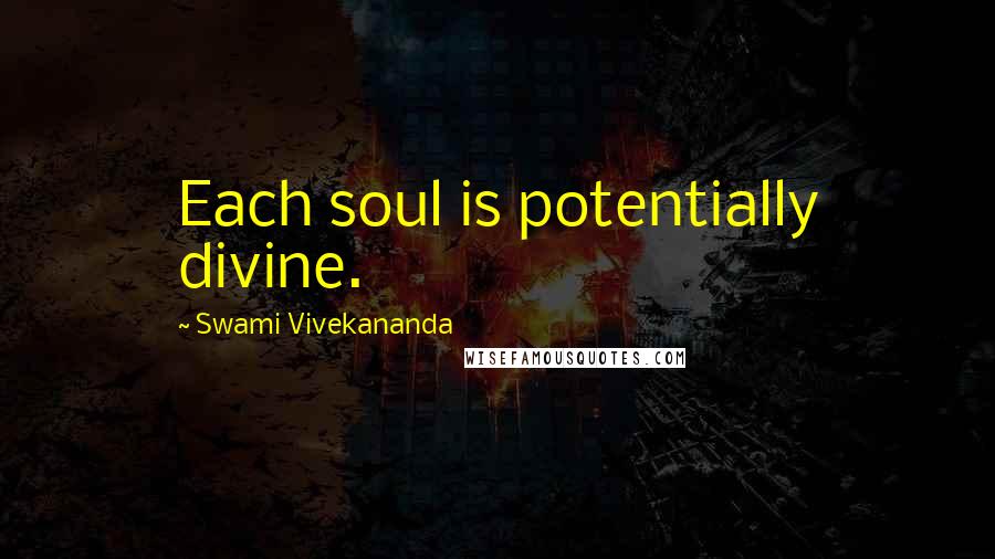 Swami Vivekananda Quotes: Each soul is potentially divine.
